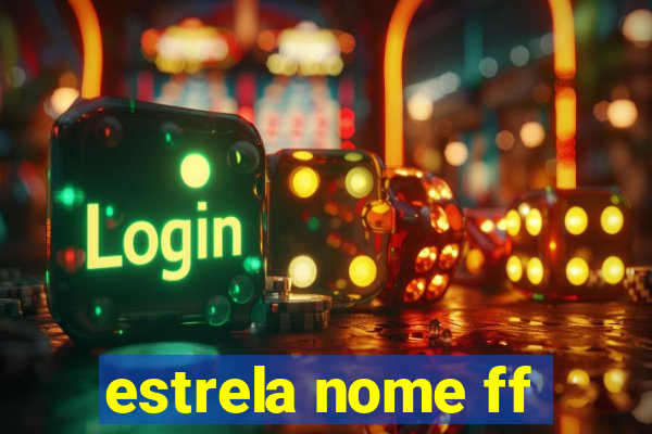 estrela nome ff